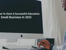 How To Start A Successful Education Small Business In 2023